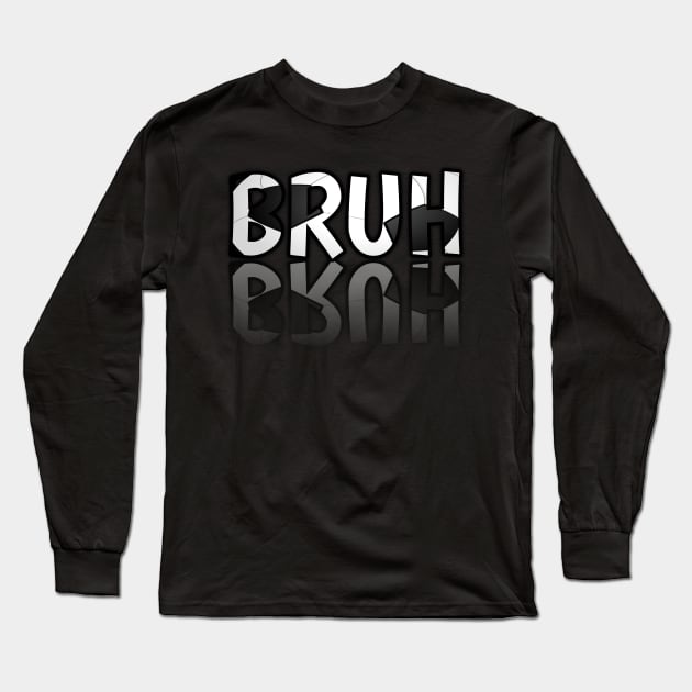 Bruh - Soccer Lover - Football Futbol - Sports Team - Athlete Player - Motivational Quote Long Sleeve T-Shirt by MaystarUniverse